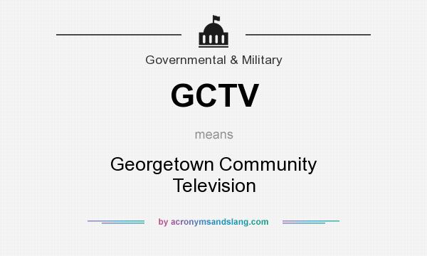 What does GCTV mean? It stands for Georgetown Community Television