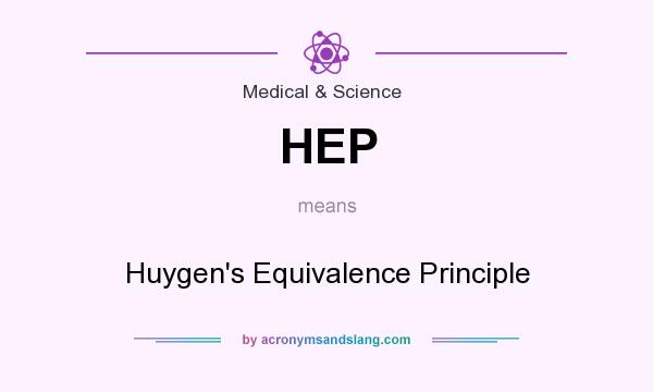 What does HEP mean? It stands for Huygen`s Equivalence Principle