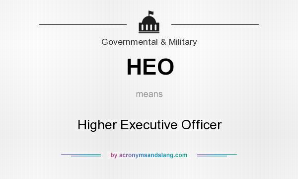 What does HEO mean? It stands for Higher Executive Officer