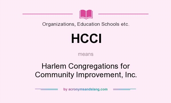 What does HCCI mean? It stands for Harlem Congregations for Community Improvement, Inc.