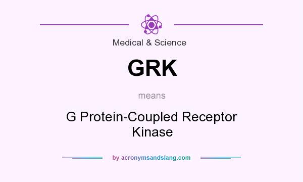 What does GRK mean? It stands for G Protein-Coupled Receptor Kinase