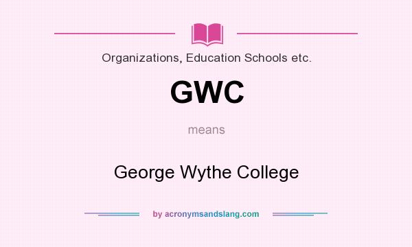 What does GWC mean? It stands for George Wythe College