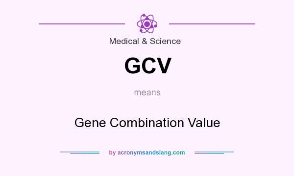 What does GCV mean? It stands for Gene Combination Value