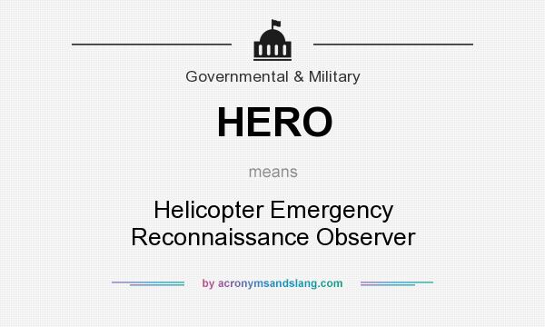 What does HERO mean? It stands for Helicopter Emergency Reconnaissance Observer