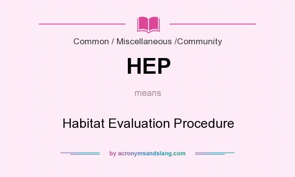 What does HEP mean? It stands for Habitat Evaluation Procedure