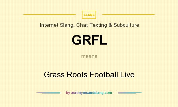 What does GRFL mean? It stands for Grass Roots Football Live