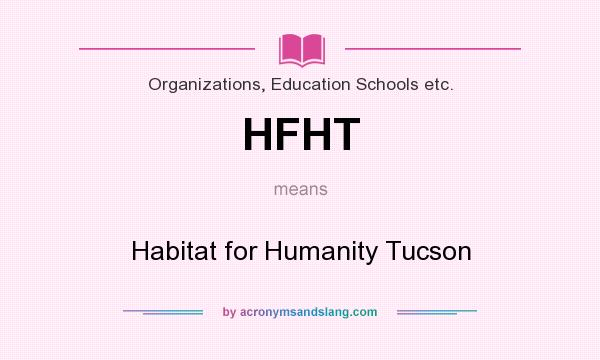 What does HFHT mean? It stands for Habitat for Humanity Tucson