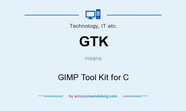 What does GTK mean? It stands for GIMP Tool Kit for C
