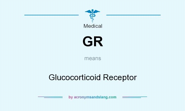 What does GR mean? It stands for Glucocorticoid Receptor