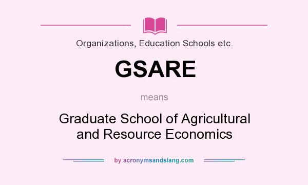 What does GSARE mean? It stands for Graduate School of Agricultural and Resource Economics