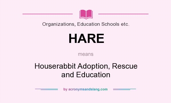 What does HARE mean? It stands for Houserabbit Adoption, Rescue and Education