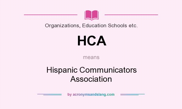 What does HCA mean? It stands for Hispanic Communicators Association