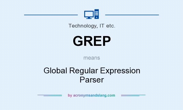 What does GREP mean? It stands for Global Regular Expression Parser