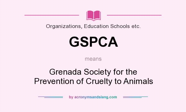 What does GSPCA mean? It stands for Grenada Society for the Prevention of Cruelty to Animals