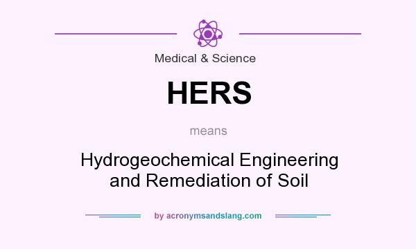 What does HERS mean? It stands for Hydrogeochemical Engineering and Remediation of Soil