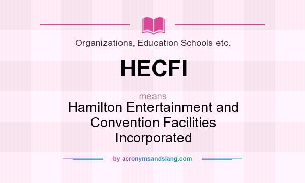 What does HECFI mean? It stands for Hamilton Entertainment and Convention Facilities Incorporated