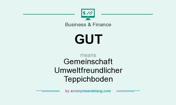 What does GUT mean? It stands for Gemeinschaft Umweltfreundlicher Teppichboden