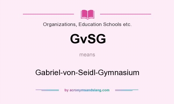 What does GvSG mean? It stands for Gabriel-von-Seidl-Gymnasium