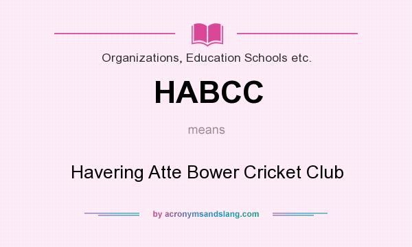 What does HABCC mean? It stands for Havering Atte Bower Cricket Club