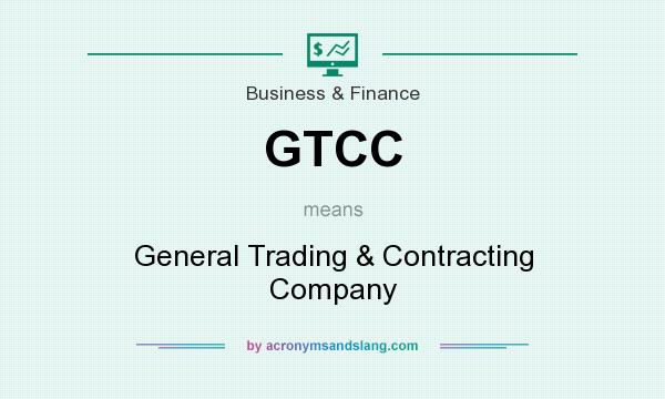 What does GTCC mean? It stands for General Trading & Contracting Company