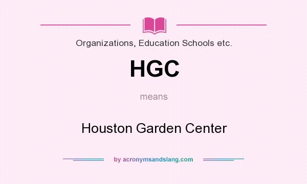 What does HGC mean? It stands for Houston Garden Center