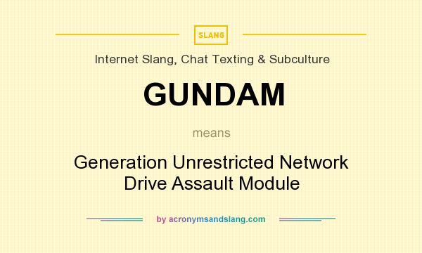 What does GUNDAM mean? It stands for Generation Unrestricted Network Drive Assault Module