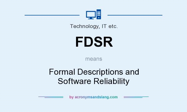 What does FDSR mean? It stands for Formal Descriptions and Software Reliability