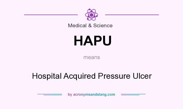 What does HAPU mean? It stands for Hospital Acquired Pressure Ulcer
