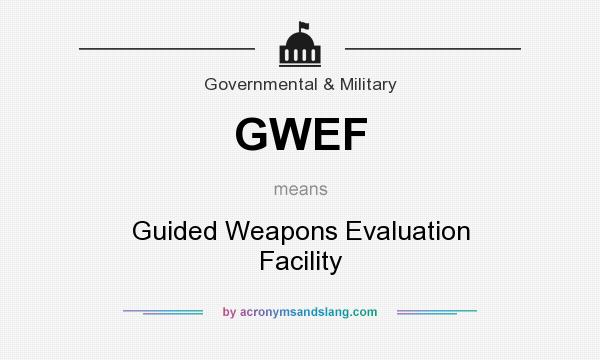 What does GWEF mean? It stands for Guided Weapons Evaluation Facility