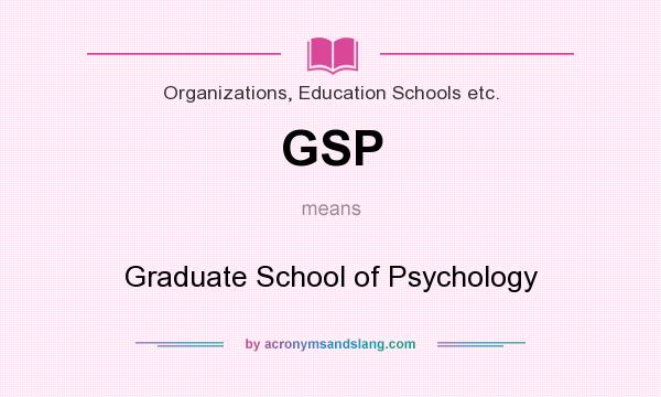 What does GSP mean? It stands for Graduate School of Psychology