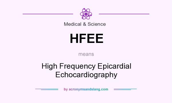 What does HFEE mean? It stands for High Frequency Epicardial Echocardiography