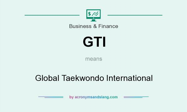 What does GTI mean? It stands for Global Taekwondo International