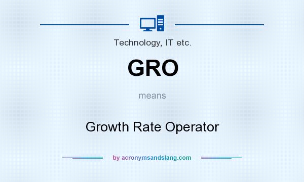What does GRO mean? It stands for Growth Rate Operator