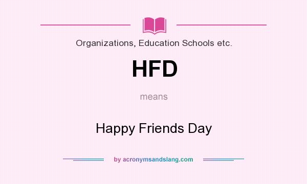 What does HFD mean? It stands for Happy Friends Day