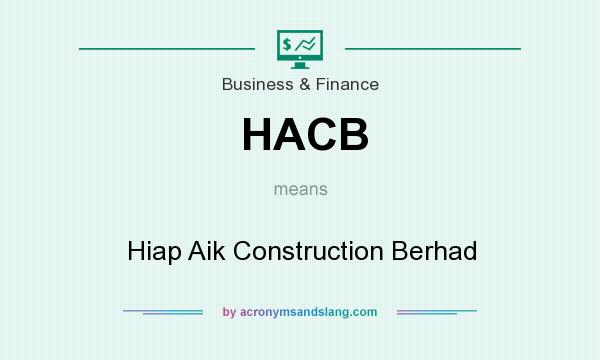 What does HACB mean? It stands for Hiap Aik Construction Berhad