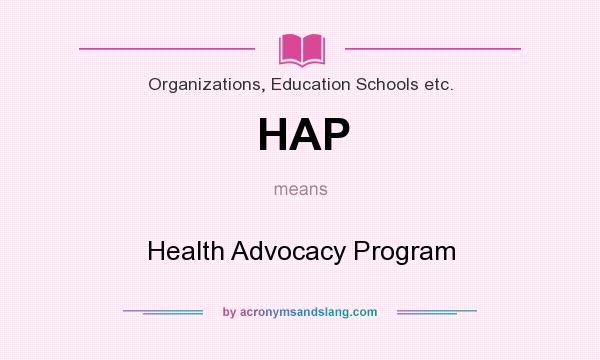 What does HAP mean? It stands for Health Advocacy Program
