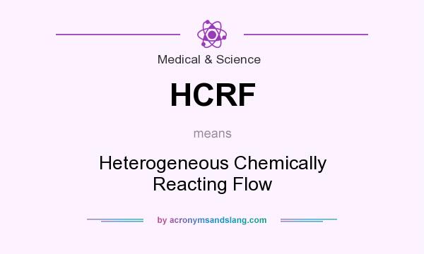 What does HCRF mean? It stands for Heterogeneous Chemically Reacting Flow