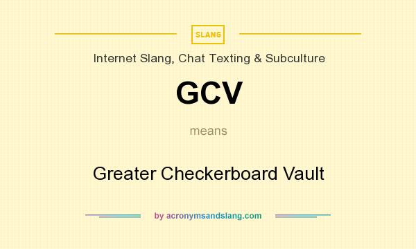 What does GCV mean? It stands for Greater Checkerboard Vault