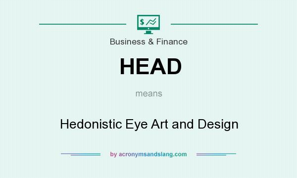 What does HEAD mean? It stands for Hedonistic Eye Art and Design