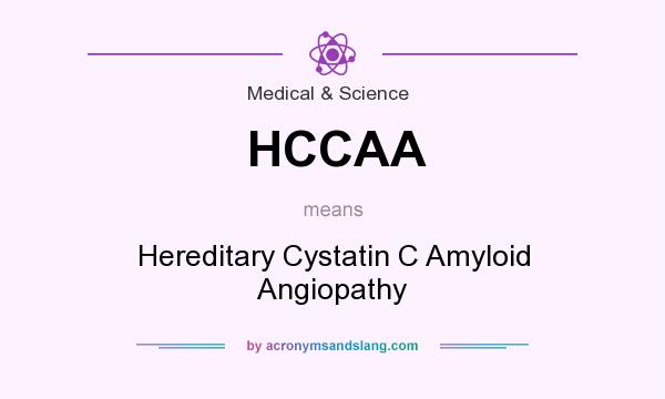 What does HCCAA mean? It stands for Hereditary Cystatin C Amyloid Angiopathy