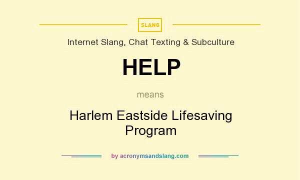 What does HELP mean? It stands for Harlem Eastside Lifesaving Program