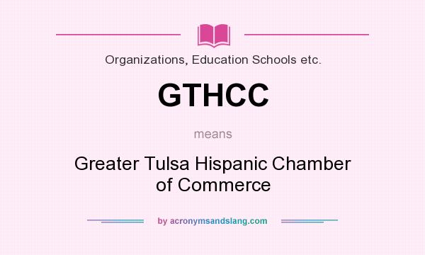 What does GTHCC mean? It stands for Greater Tulsa Hispanic Chamber of Commerce