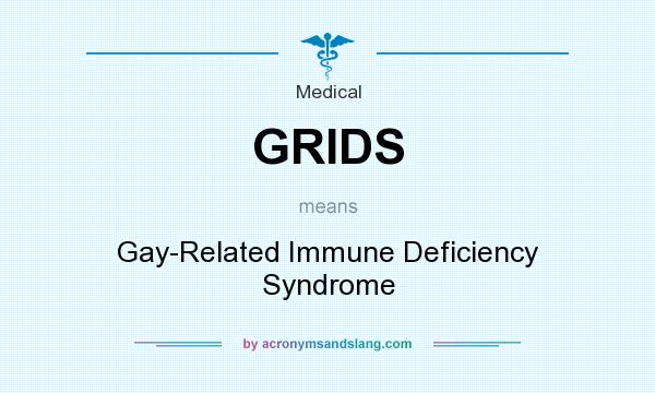 What does GRIDS mean? It stands for Gay-Related Immune Deficiency Syndrome
