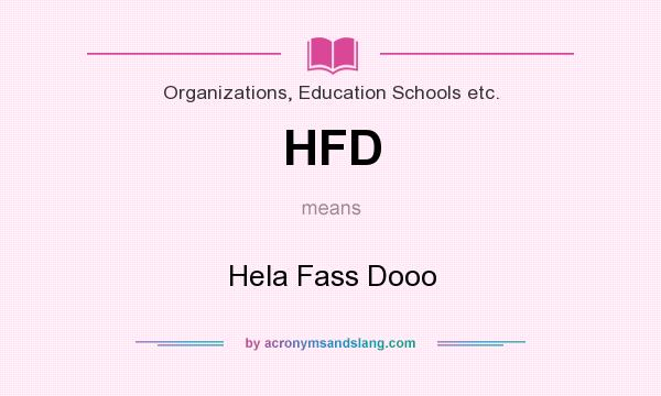 What does HFD mean? It stands for Hela Fass Dooo