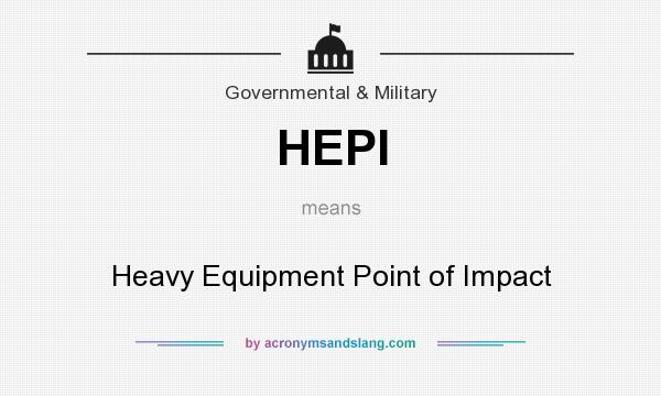 What does HEPI mean? It stands for Heavy Equipment Point of Impact