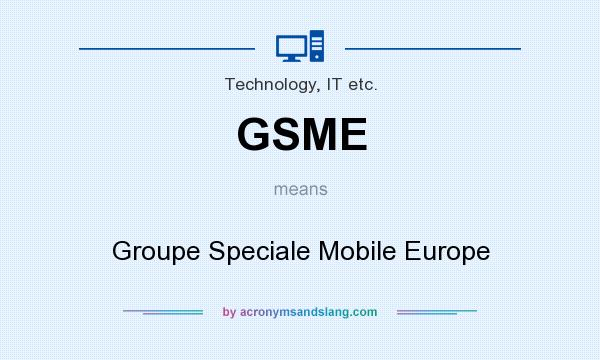 What does GSME mean? It stands for Groupe Speciale Mobile Europe