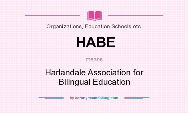 What does HABE mean? It stands for Harlandale Association for Bilingual Education