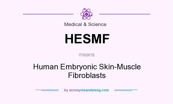 What does HESMF mean? It stands for Human Embryonic Skin-Muscle Fibroblasts