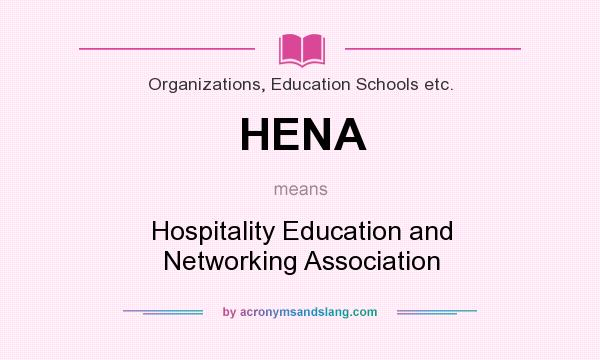 What does HENA mean? It stands for Hospitality Education and Networking Association