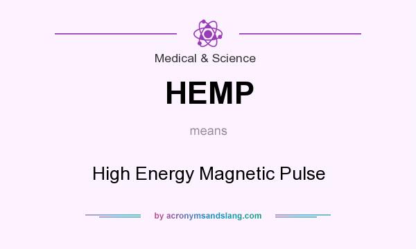 What does HEMP mean? It stands for High Energy Magnetic Pulse